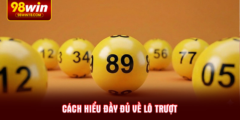 Cách hiểu đầy đủ về lô trượt là gì 